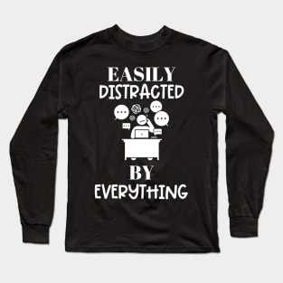 Easily Distracted By Everything Long Sleeve T-Shirt